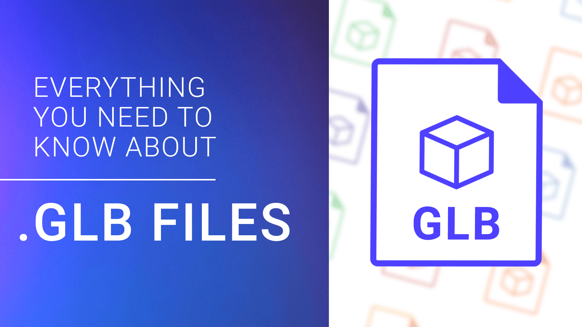 Everything You Need To Know About GLB Files